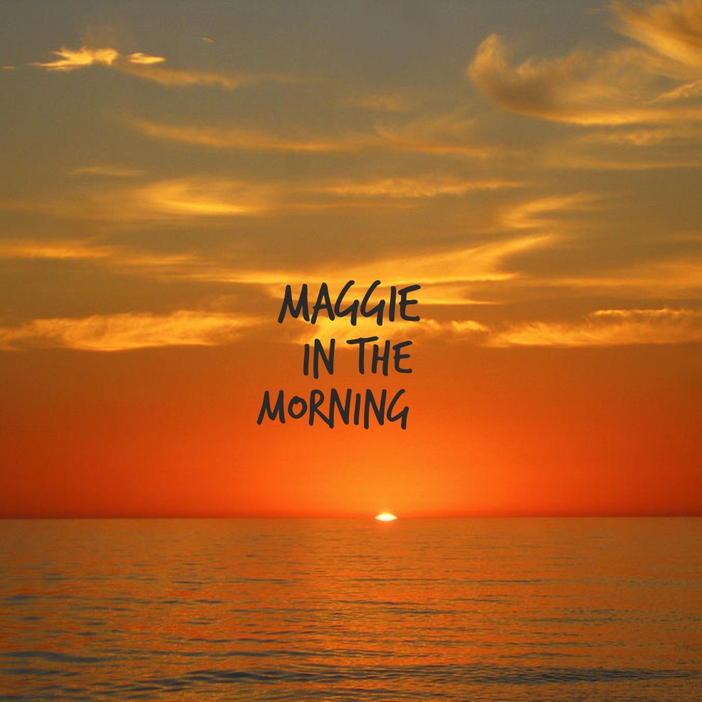 This morning with&nbsp;Maggie